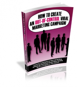 How To Create An Out of Control Viral Marketing Campaign